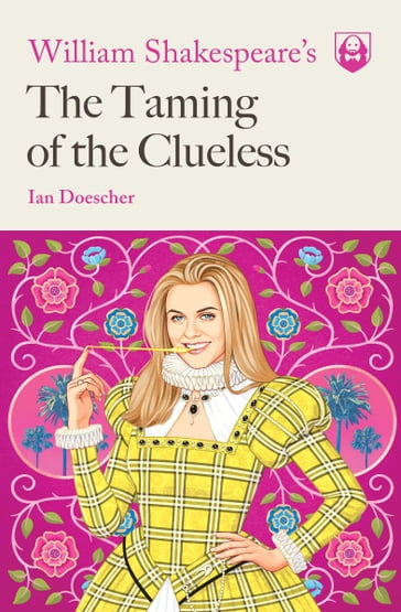 William Shakespeare's The Taming of the Clueless - Ian Doescher