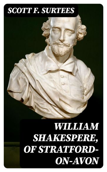 William Shakespere, of Stratford-on-Avon - Scott F. Surtees