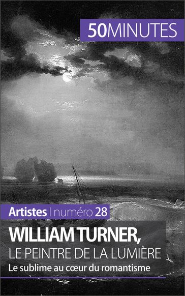 William Turner, le peintre de la lumière - Delphine Gervais de Lafond - Corinne Durand - 50Minutes