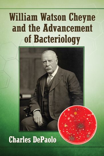 William Watson Cheyne and the Advancement of Bacteriology - Charles DePaolo