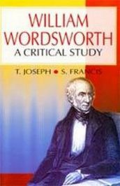 William Wordsworth A Critical Study (Encyclopaedia Of World Great Poets)