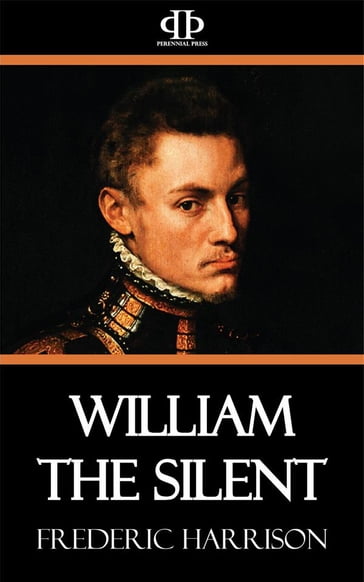 William the Silent - Frederic Harrison
