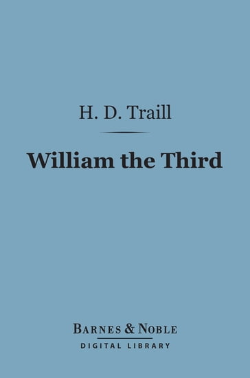 William the Third (Barnes & Noble Digital Library) - H. D. Traill