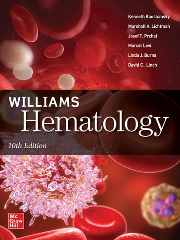 Williams Hematology, 10th Edition - Kenneth Kaushansky - Marshall A. Lichtman - Josef T. Prchal - Marcel M. Levi - Linda J. Burns