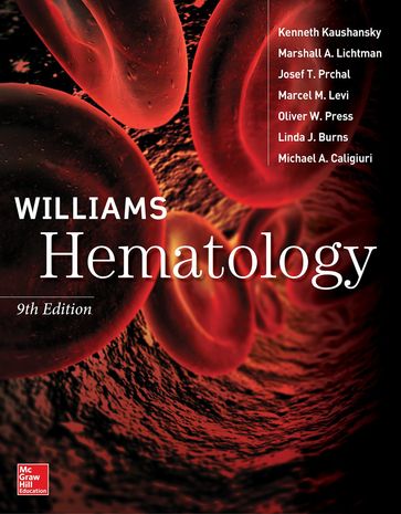 Williams Hematology, 9E - Josef Prchal - Kenneth Kaushansky - Linda J. Burns - Marcel M. Levi - Marshall A. Lichtman - Michael Caligiuri - Oliver W. Press