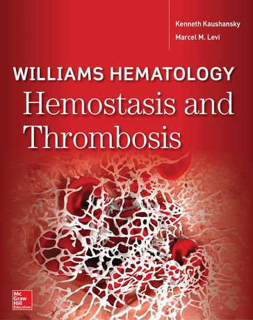 Williams Hematology Hemostasis and Thrombosis - Kenneth Kaushansky - Marcel M. Levi