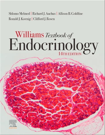 Williams Textbook of Endocrinology E-Book - Ronald Koenig - Shlomo Melmed - MD Clifford J. Rosen - MD  PhD Richard J. Auchus - MD Allison B. Goldfine