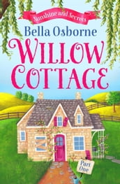 Willow Cottage Part One: Sunshine and Secrets (Willow Cottage Series)