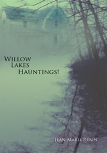 Willow Lakes Hauntings! - Jean Marie Rusin