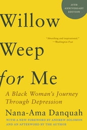 Willow Weep for Me: A Black Woman s Journey Through Depression