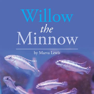 Willow the Minnow - Marva Lewis