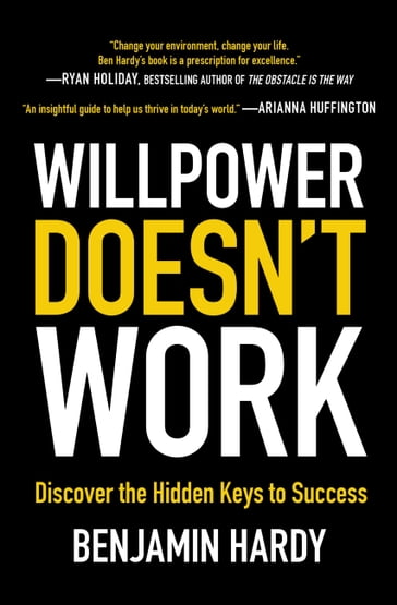 Willpower Doesn't Work - Benjamin Hardy