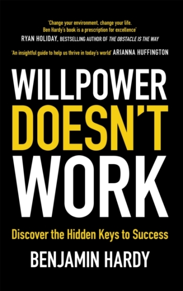 Willpower Doesn't Work - Benjamin Hardy