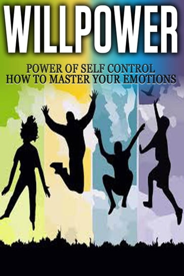 Willpower - Power of Self Control - How to Master Your Emotions - Thomas Abreu