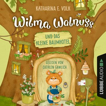 Wilma Walnuss und das kleine Baumhotel - Wilma Walnuss, Teil 1 (Ungekürzt) - Katharina E. Volk