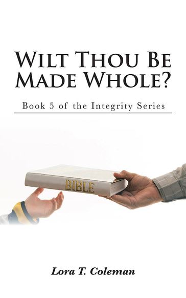 Wilt Thou Be Made Whole? - Lora T. Coleman