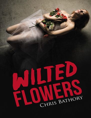 Wilted Flowers - Chris Bathory