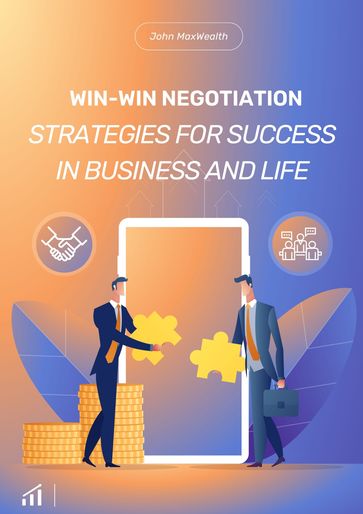 Win-Win Negotiation - Strategies for Success in Business and Life - John MaxWealth