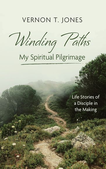 Winding PathsMy Spiritual Pilgrimage - Vernon T. Jones