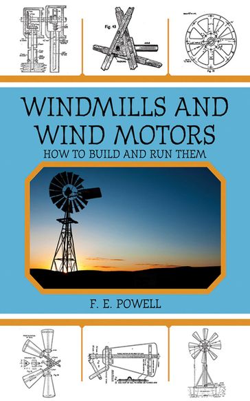 Windmills and Wind Motors - F. E. Powell