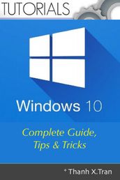Windows 10: Complete Guide, Tips & Tricks