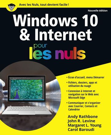 Windows 10 & Internet Pour les Nuls - Nouvelle édition - Andy Rathbone - John R. Levine - Margaret Levine Young - Carol Baroudi