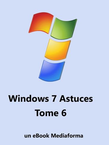 Windows 7 Astuces Tome 6 - Michel Martin