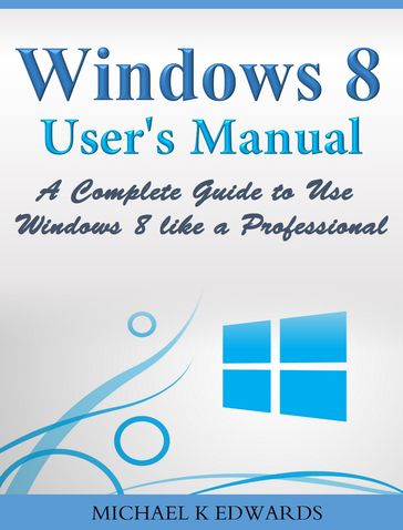 Windows 8 User's Manual - Michael Edwards