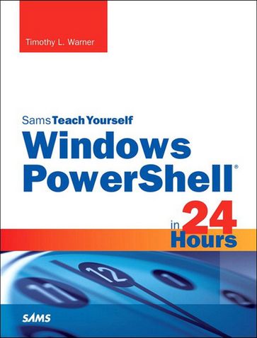 Windows PowerShell in 24 Hours, Sams Teach Yourself - Timothy Warner