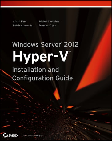 Windows Server 2012 Hyper-V Installation and Configuration Guide - Aidan Finn - Patrick Lownds - Michel Luescher - Damian Flynn