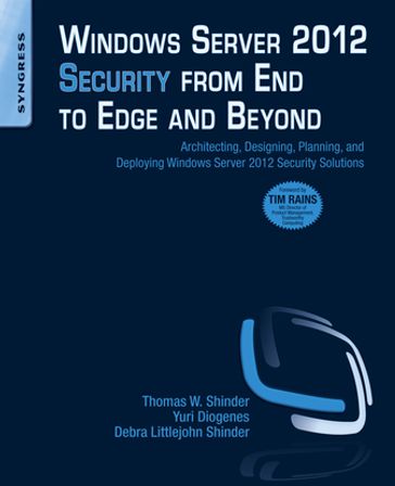 Windows Server 2012 Security from End to Edge and Beyond - Thomas W Shinder - Yuri Diogenes - Debra Littlejohn Shinder