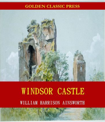 Windsor Castle - William Harrison Ainsworth