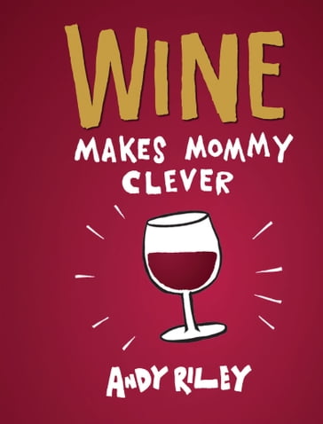 Wine Makes Mommy Clever - Andy Riley