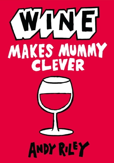 Wine Makes Mummy Clever - Andy Riley