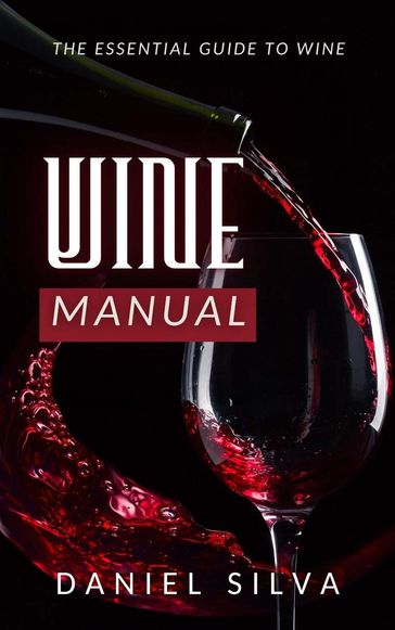 Wine Manual: The Essential Guide to Wine - Daniel Silva