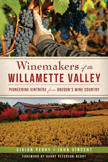 Winemakers of the Willamette Valley - John Vincent - Vivian Perry