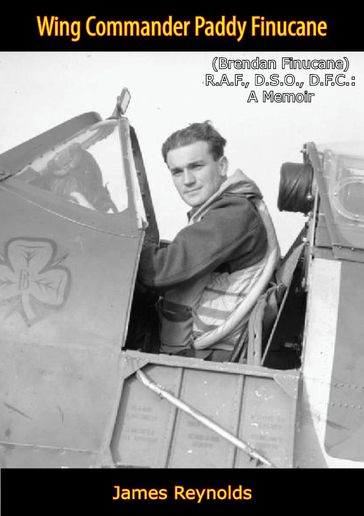 Wing Commander Paddy Finucane (Brendan Finucane) R.A.F., D.S.O., D.F.C. - James Reynolds