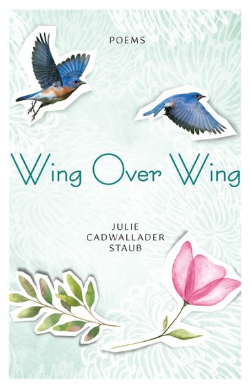 Wing Over Wing - Julie Cadwallader Staub
