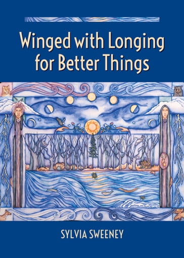 Winged with Longing for Better Things - Sylvia Sweeney