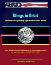 Wings in Orbit: Scientific and Engineering Legacies of the Space Shuttle - Select Astronaut Observations and Highlights of Shuttle Program Payloads and Experiments Supplement (NASA TM-2011-216150)