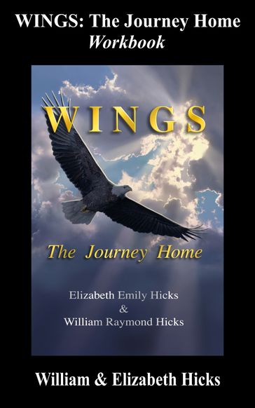 Wings: The Journey Home - The Workbook - Elizabeth Hicks - William R. Hicks