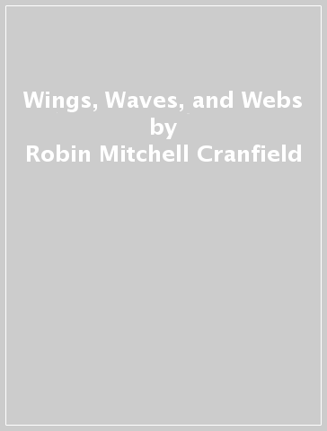 Wings, Waves, and Webs - Robin Mitchell Cranfield