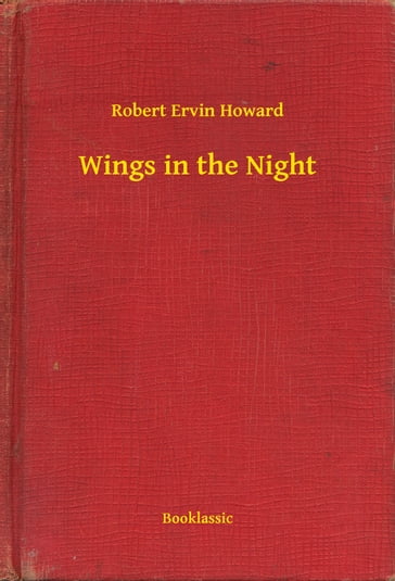 Wings in the Night - Robert Ervin Howard