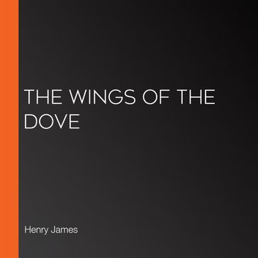 Wings of the Dove, The - James Henry