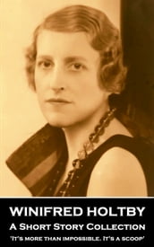 Winifred Holtby  A Short Story Collection: 