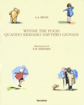 Winnie The Pooh. Quando eravamo davvero giovani. Ediz. a colori