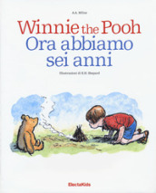 Winnie the Pooh. Ora abbiamo sei anni. Ediz. a colori