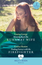 Winning Back His Runaway Wife / Finding Forever With The Firefighter: Winning Back His Runaway Wife / Finding Forever with the Firefighter (Mills & Boon Medical)