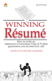 Winning Resume - How to write an impressive curriculum vitae (CV) that guarantees you an interview call