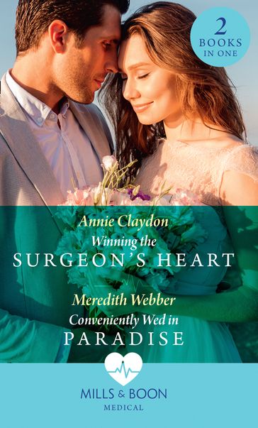 Winning The Surgeon's Heart / Conveniently Wed In Paradise: Winning the Surgeon's Heart / Conveniently Wed in Paradise (Mills & Boon Medical) - Annie Claydon - Meredith Webber